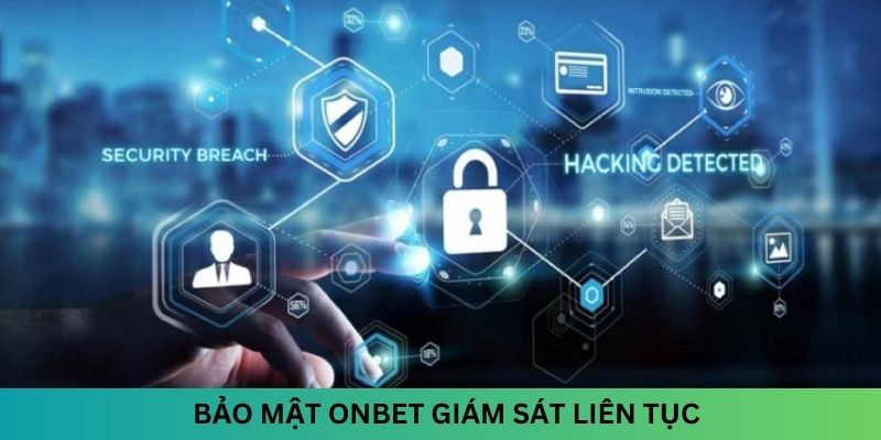 Bảo mật Onbet giám sát an ninh liên tục