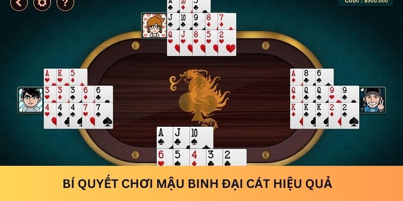 Bí quyết chơi Mậu Binh Đại Cát đạt hiệu quả