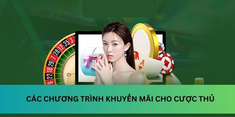 Các chương trình khuyến mãi dành tặng cược thủ
