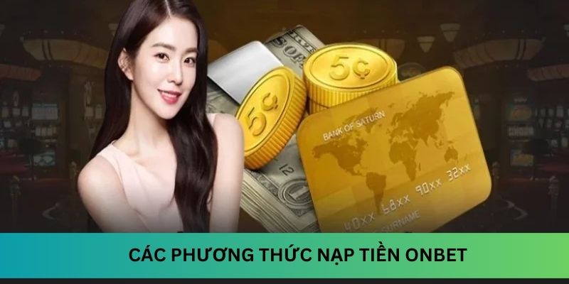 Các phương thức nạp tiền phổ biến và an toàn