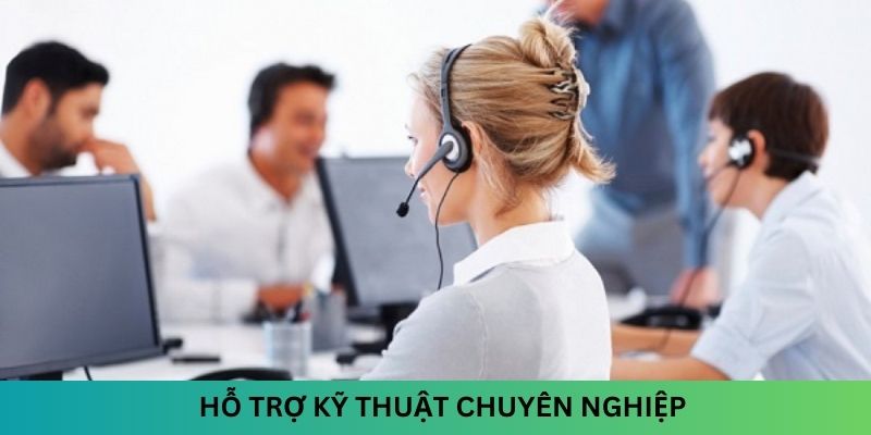 Hỗ trợ kỹ thuật chuyên nghiệp