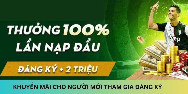 Khuyến mãi cho người mới tham gia đăng ký