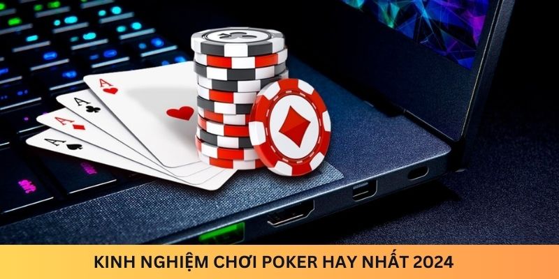 Kinh nghiệm chơi Poker hay nhất 2024