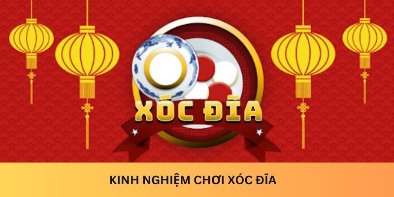 Kinh nghiệm chơi xóc đĩa