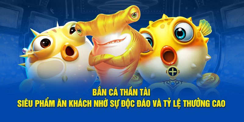 Thần Tài Bắn Cá - Tựa Game Giải Trí Đỏ Đen Đáng Trải Nghiệm