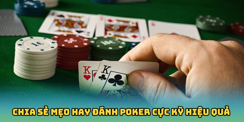 Chia sẻ mẹo hay đánh Poker cực kỳ hiệu quả