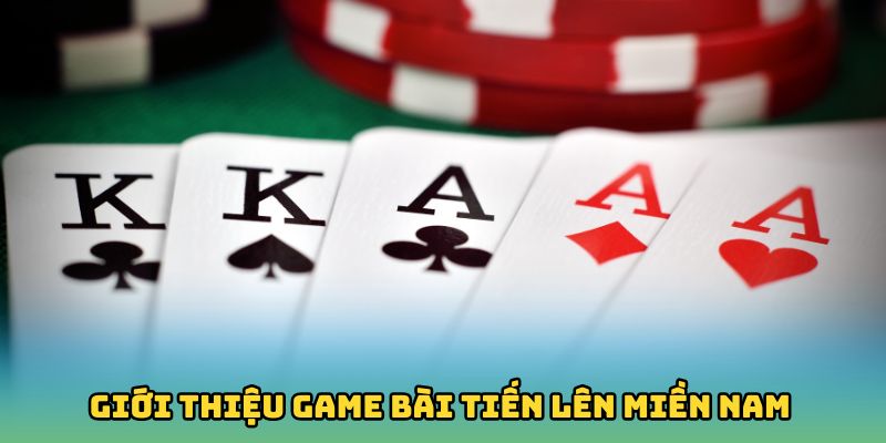 Khám phá cơ bản về game bài Tiến lên miền Nam