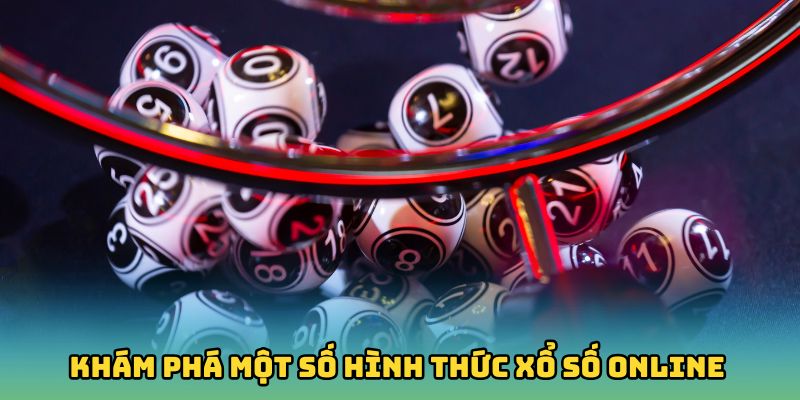 Khám phá một số hình thức xổ số online hiện có