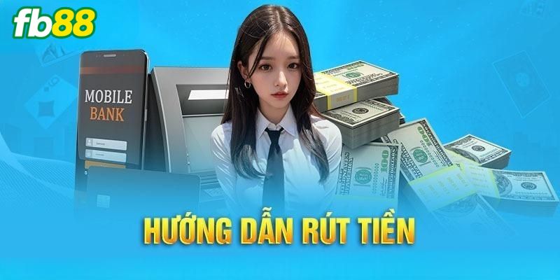 Quy trình chi tiết 6 bước rút tiền FB88