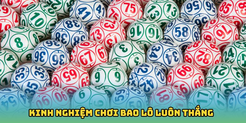 Kinh nghiệm chơi bao lô luôn thắng từ cao thủ