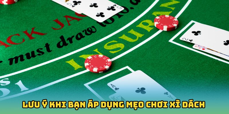 Lưu ý khi bạn áp dụng mẹo chơi xì dách