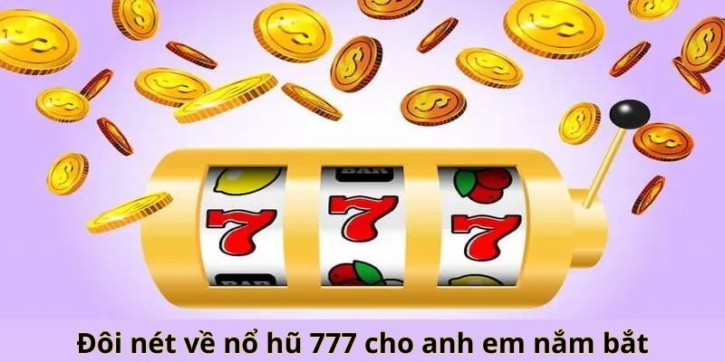 Đôi nét về nổ hũ 777