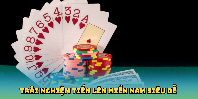 Chia sẻ quy trình trải nghiệm Tiến lên miền Nam siêu dễ