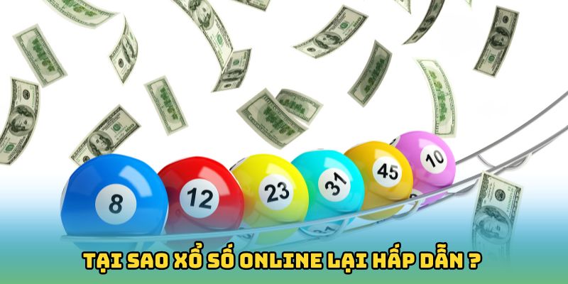 Tại sao xổ số online lại hấp dẫn người chơi đến vậy?