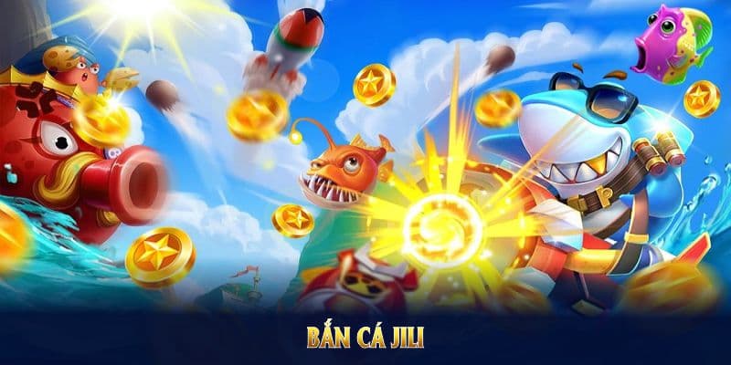 Những sức hút từ Jili bắn cá không thể bỏ qua