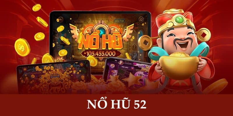 Nổ Hũ 52 - Tụ Điểm Giải Trí, Quay Slot Săn Jackpot Cực Hời