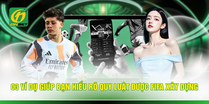 03 ví dụ giúp bạn hiểu rõ quy luật được FIFA xây dựng