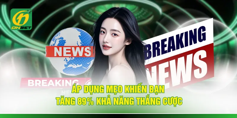 Áp dụng mẹo khiến bạn tăng 89% khả năng thắng cược