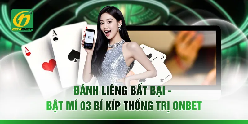 Đánh Liêng Bất Bại - Bật Mí 03 Bí Kíp Thống Trị ONBET