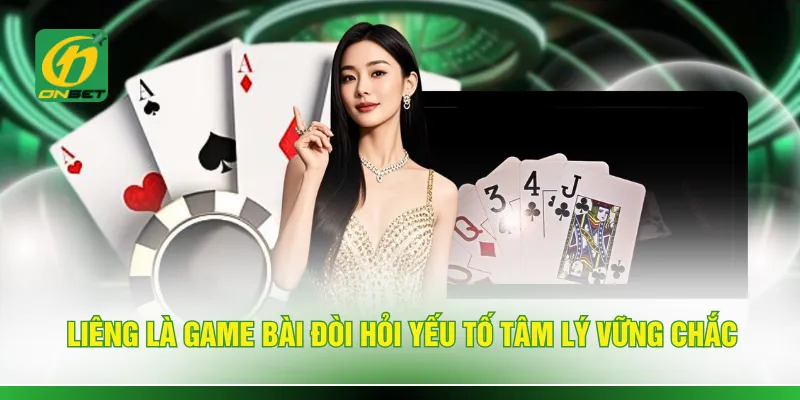 Liêng là game bài đòi hỏi yếu tố tâm lý vững chắc