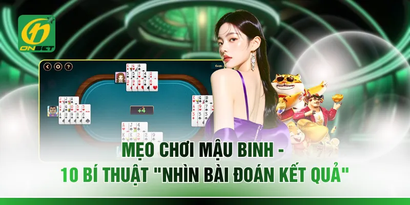 Mẹo Chơi Mậu Binh - 10 Bí Thuật "Nhìn Bài Đoán Kết Quả"