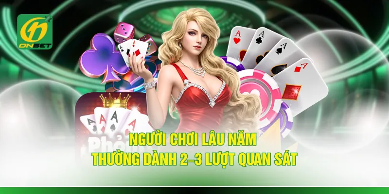 Người chơi lâu năm thường dành 2–3 lượt quan sát