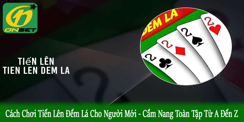 cách chơi tiến lên đếm lá cho người mới