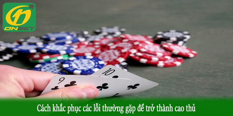 Cách khắc phục các lỗi thường gặp để trở thành cao thủ