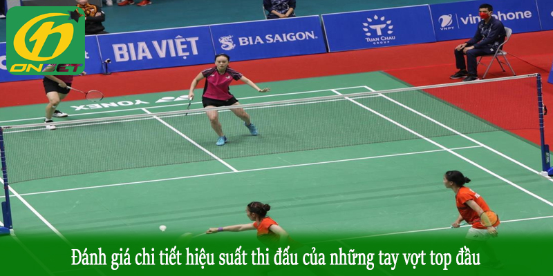Đánh giá chi tiết hiệu suất thi đấu của những tay vợt top đầu