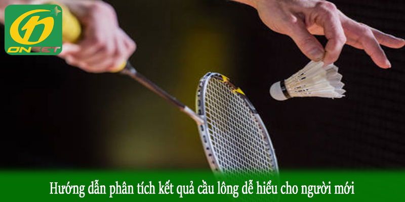 Hướng dẫn phân tích kết quả cầu lông dễ hiểu cho người mới
