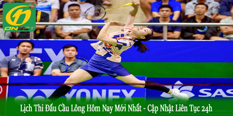 lịch thi đấu cầu lông hôm nay mới nhất
