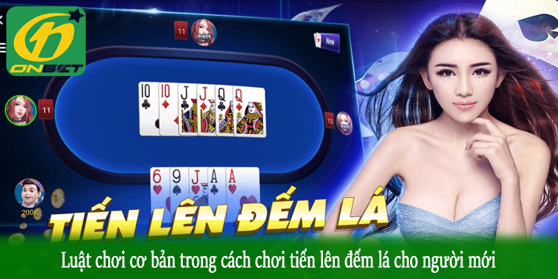 Luật chơi cơ bản trong cách chơi tiến lên đếm lá cho người mới