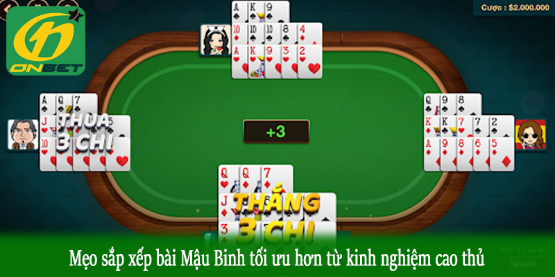 Mẹo sắp xếp bài Mậu Binh tối ưu hơn từ kinh nghiệm cao thủ