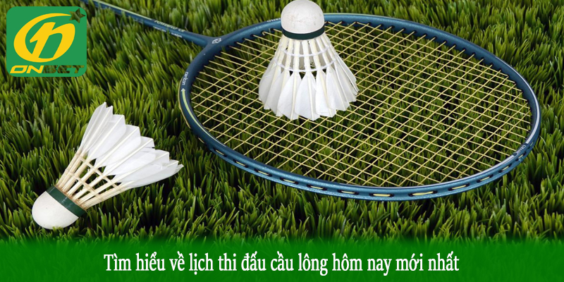 Tìm hiểu về lịch thi đấu cầu lông hôm nay mới nhất