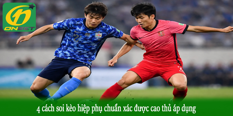 4 cách soi kèo hiệp phụ chuẩn xác được cao thủ áp dụng