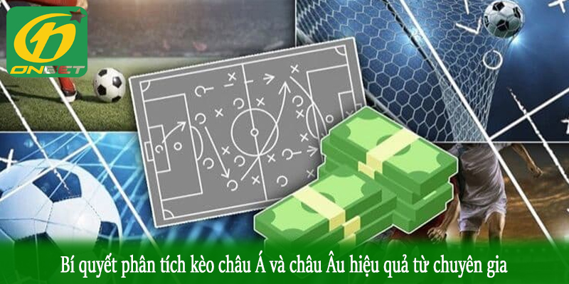 Bí quyết phân tích kèo châu Á và châu Âu hiệu quả từ chuyên gia