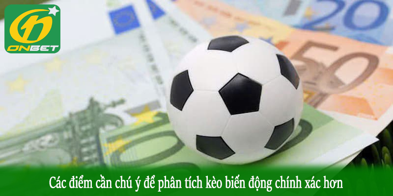 Các điểm cần chú ý để phân tích kèo biến động chính xác hơn