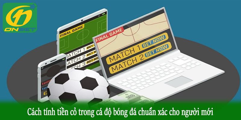 Cách tính tiền cỏ trong cá độ bóng đá chuẩn xác cho người mới