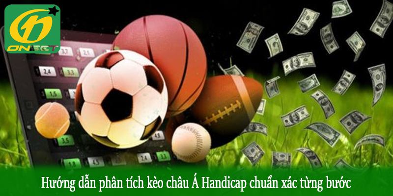 Hướng dẫn phân tích kèo châu Á Handicap chuẩn xác từng bước