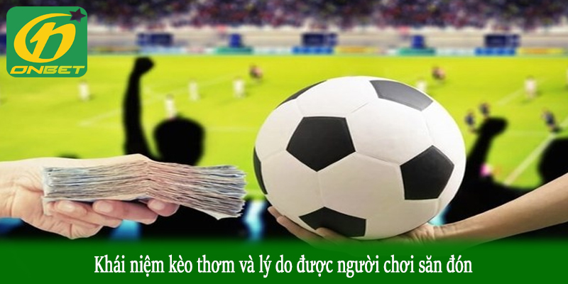 Khái niệm kèo thơm và lý do được người chơi săn đón