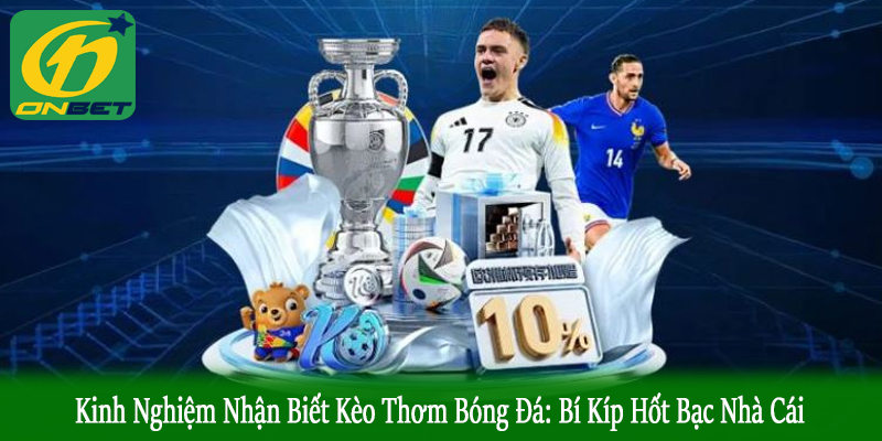 Kinh nghiệm nhận biết kèo thơm