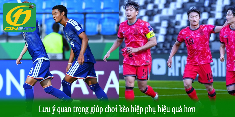 Lưu ý quan trọng giúp chơi kèo hiệp phụ hiệu quả hơn