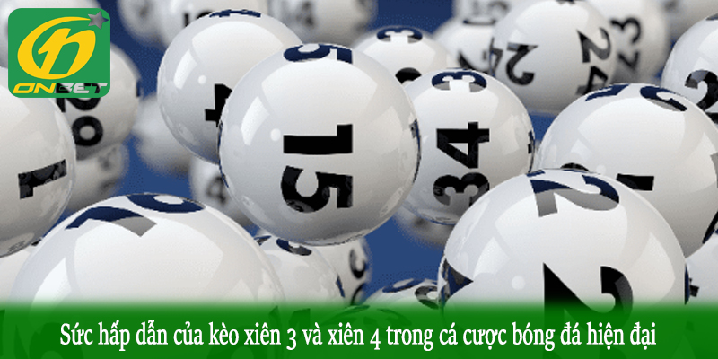 Sức hấp dẫn của kèo xiên 3 và xiên 4 trong cá cược bóng đá hiện đại