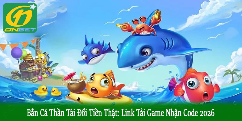 bắn cá thần tài đổi tiền thật