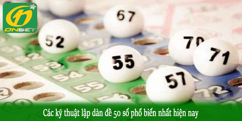 Các kỹ thuật lập dàn đề 50 số phổ biến nhất hiện nay