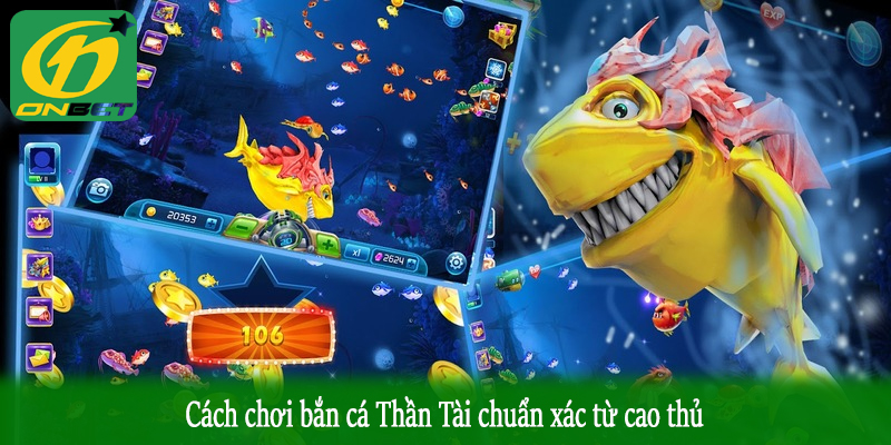 Cách chơi bắn cá Thần Tài chuẩn xác từ cao thủ