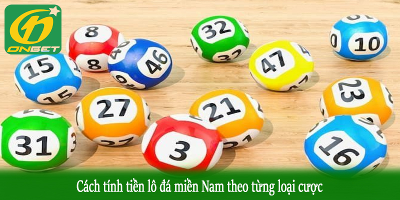 Cách tính tiền lô đá miền Nam theo từng loại cược