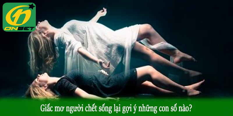 Giấc mơ người chết sống lại gợi ý những con số nào?