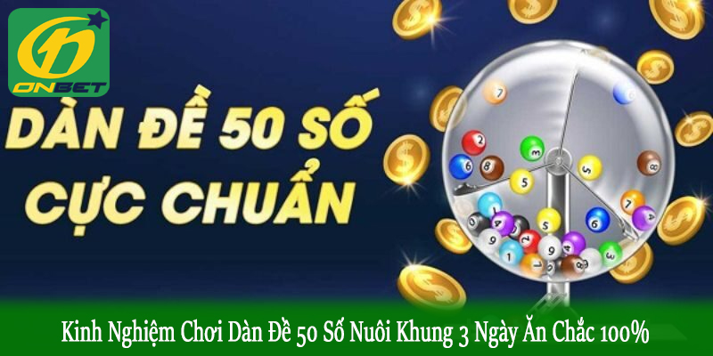 kinh nghiệm chơi dàn đề 50 số nuôi khung 3 ngày