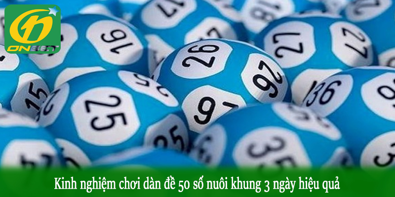 Kinh nghiệm chơi dàn đề 50 số nuôi khung 3 ngày hiệu quả